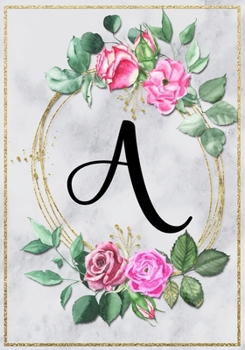 Dot grid Bullet Notebook Journal Gold Monogram Marble with Roses - Letter A - Pretty Journal for women, girls, kids and teens: First Name Journal