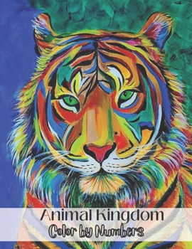 Animal Kingdom Color by Numbers: : Wild Animal Kingdom: Coloring Activity Book with Stress Relieving Animal Designs for Seniors and Grown Ups to Relax