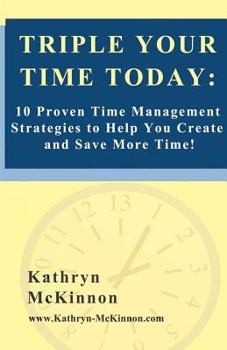 Paperback Triple Your Time Today: 10 Proven Time Management Strategies to Help You Create and Save More Time! Book