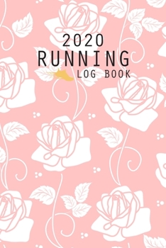 2020 Running Log Book: The Complete 365 Day Runner's Day by Day Log 2020 Monthly Calendar Planner | Race Bucket List | Race Record | Daily and Weekly ... Book Diary | Run Workouts Journal Notebook