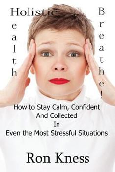 Paperback Breathe!: How to Stay Calm, Confident and Collected In Even the Most Stressful Situations Book