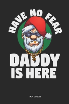 Have No Fear Daddy Is Here Notizbuch: Lustiger Gangster Weihnachtsmann | Dotted Notebook / Punkteraster | 120 gepunktete Seiten | ca. A5 Format | ... für Männer, Väter, Papas (German Edition)