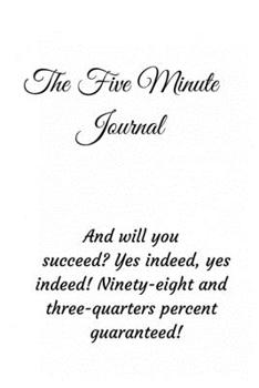 Paperback 5 Minute Journal: And will you succeed? Yes indeed, yes indeed! Ninety-eight and three-quarters percent guaranteed! Book