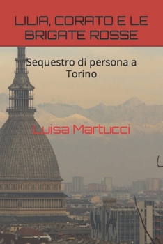 Paperback Lilia, Corato E Le Brigate Rosse: Sequestro di persona a Torino [Italian] Book