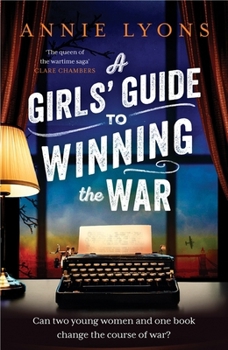 Hardcover A Girls' Guide to Winning the War: The Most Heartwarming, Uplifting Novel of Courage and Friendship in Ww2 Book