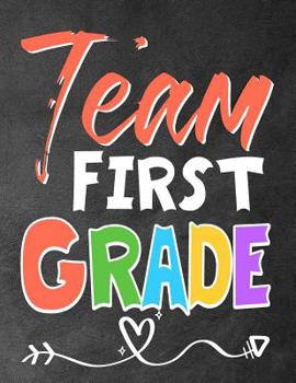 Team First Grade: Funny Back To School notebook, Gift For Girls and Boys,109 College Ruled Line Paper, Cute School Notebook, School Composition Notebooks
