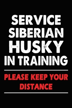 Paperback Service Siberian Husky In Training Please Keep Your Distance: Siberian Husky Training Log Book gifts. Best Dog Trainer Log Book gifts For Dog Lovers w Book