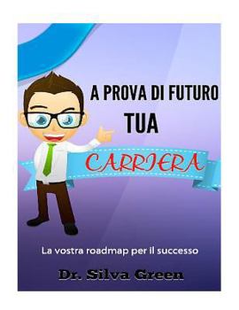 Paperback A Prova Di Futuro Tua Carriera: La vostra roadmap per il successo [Italian] Book