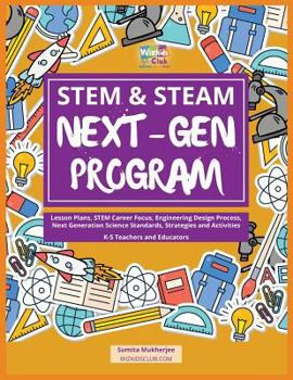 Paperback STEM & STEAM Next-Gen Program: Lesson Plans, STEM Career Focus, Engineering Design Process, Next Generation Science Standards, Strategies and Activiti Book