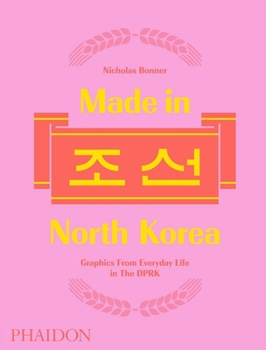 Hardcover Made in North Korea: Graphics from Everyday Life in the Dprk Book