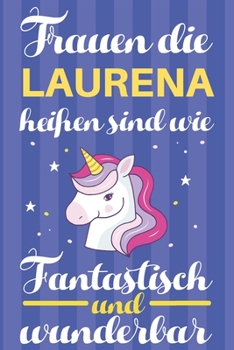 Paperback Notizbuch: Frauen Die Laurena Hei?en Sind Wie Einh?rner (120 linierte Seiten, Softcover) Tagebebuch, Reisetagebuch, Skizzenbuch F [German] Book