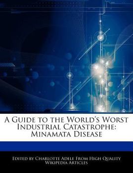 A Guide to the World's Worst Industrial Catastrophe : Minamata Disease