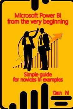 Paperback Microsoft Power BI from the very beginning: Simple guide for novices in examples Book