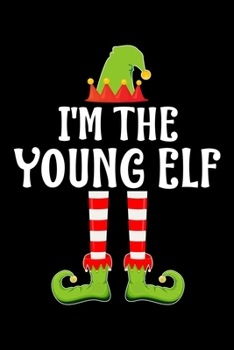I'M THE YOUNG ELF: Blank Lined Family Matching Christmas Diary | Best Christmas gift Notebook And Journal | 6x9 Inch 120 Pages White Paper