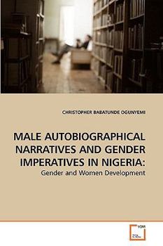 Paperback Male Autobiographical Narratives and Gender Imperatives in Nigeria Book