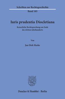 Iuris Prudentia Diocletiana: Kaiserliche Rechtsprechung Am Ende Des Dritten Jahrhunderts