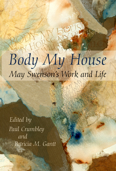 Hardcover Body My House: May Swenson's Work and Life Book