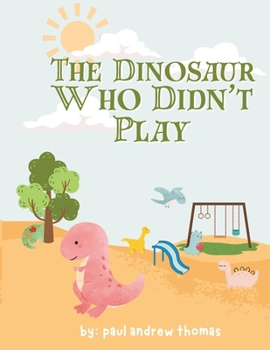 Paperback The Dinosaur Who Didn't Play Book