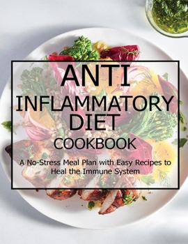 Paperback Anti Inflammatory Diet Cookbook: A No-Stress Meal Plan with Easy Recipes to Heal the Immune System Book