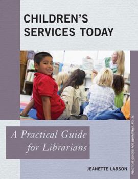 Children's Services Today: A Practical Guide for Librarians - Book  of the Practical guides for librarians