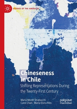 Paperback Chineseness in Chile: Shifting Representations During the Twenty-First Century (Studies of the Americas) Book