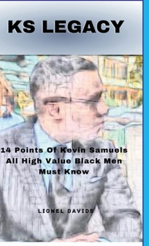 Hardcover KS Legacy: 14 Points Of Kevin Samuels All High Value Black Men Must Know Book