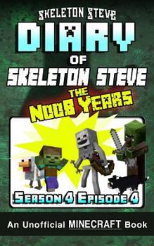 Diary of Skeleton Steve, the Noob Years, Season 4, Episode 4 - Book #22 of the Diary of Skeleton Steve, the Noob Years