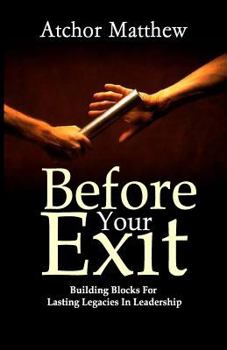 Paperback Before Your Exit: Building Blocks for Lasting Legacies in Leadership Book