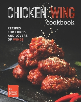 Paperback Chicken Wing Cookbook: Recipes for Lords and Lovers of Wings Book