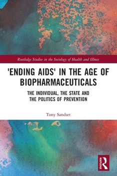 Paperback 'Ending AIDS' in the Age of Biopharmaceuticals: The Individual, the State and the Politics of Prevention Book