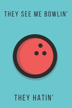 They see me bowlin' they hatin' | Notebook: Bowling gifts for bowling lovers, men, women, boys and girls | Lined notebook/journal/logbook/diary/jotter