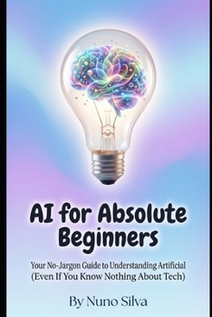 Paperback AI for Absolute Beginners: Your No-Jargon Guide to Understanding Artificial Intelligence (Even If You Know Nothing About Tech) Book