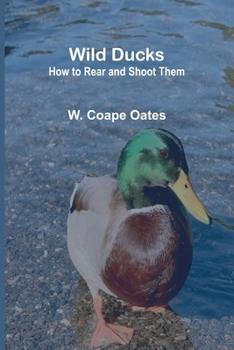 Paperback Wild Ducks: How to Rear and Shoot Them Book