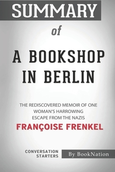 Paperback Summary of A Bookshop in Berlin: The Rediscovered Memoir of One Woman's Harrowing Escape from the Nazis: Conversation Starters Book