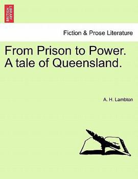 Paperback From Prison to Power. a Tale of Queensland, Vol. I Book