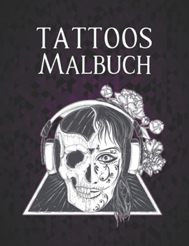 Tattoos Malbuch: Erstaunliches Geschenk für Tätowierungsliebhaber 50 einseitige Tätowierungen Fantastische Tätowierungsentwürfe für Männer und Frauen ... Entspannung für Erwachsene (German Edition)