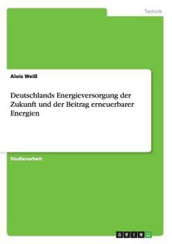 Paperback Deutschlands Energieversorgung der Zukunft und der Beitrag erneuerbarer Energien [German] Book