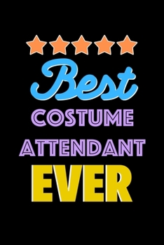 Best Costume Attendant Evers Notebook - Costume Attendant Funny Gift: Lined Notebook / Journal Gift, 120 Pages, 6x9, Soft Cover, Matte Finish