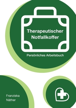 Therapeutischer Notfallkoffer: Persönliches Arbeitsbuch (German Edition)