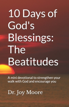 10 Days of God's Blessings: The Beatitudes: A mini devotional to strengthen your walk with God and encourage you (10 Day Devotionals)