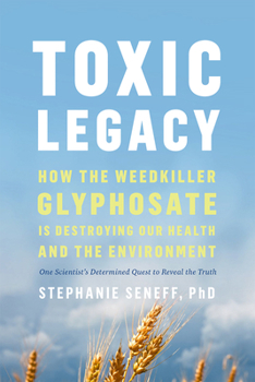 Paperback Toxic Legacy: How the Weedkiller Glyphosate Is Destroying Our Health and the Environment Book