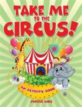 Paperback Take Me to the Circus! (An Activity Book) Book