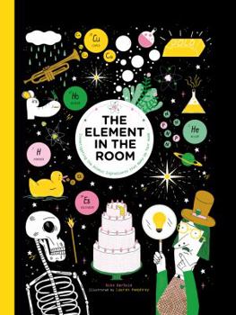 Hardcover The Element in the Room: Investigating the Atomic Ingredients That Make Up Your Home Book