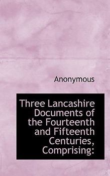 Paperback Three Lancashire Documents of the Fourteenth and Fifteenth Centuries, Comprising Book