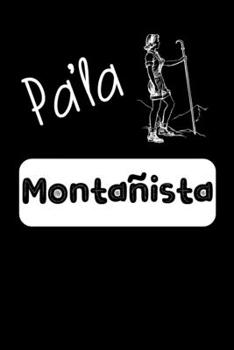 Pa'la Montañista: Libreta de Apuntes Para Montañistas | Funny Spanish Appreciation Gift for Hikers . Diario Para Escribir, Cuaderno para Regalo. Notebook Journal Paper (Spanish Edition)