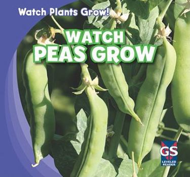 Watch Peas Grow!/Mira Como Crecen Los Guisantes! - Book  of the Watch Plants Grow