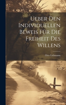 Ueber den Individuellen Beweis für die Freiheit des Willens