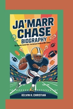 Paperback Ja'marr Chase Biography: The Speedy Football Hero - From Backyard Games to NFL Fame! Book