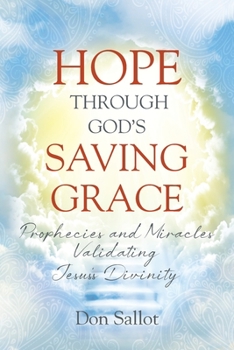 Paperback Hope Through God's Saving Grace: Prophecies and Miracles Validating Jesus's Divinity Book