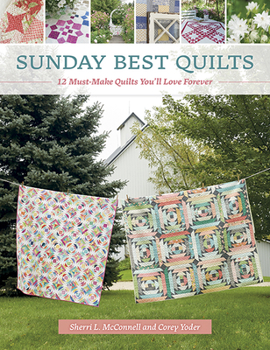 Paperback Sunday Best Quilts: 12 Must-Make Quilts You'll Love Forever Book